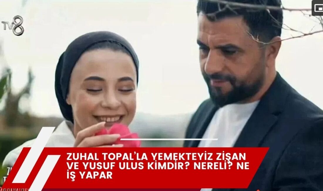 Zuhal Topal’la Yemekteyiz programının 25-29 Kasım haftasında yarışan Zişan ve