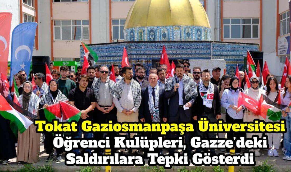 Tokat Gaziosmanpaşa Üniversitesinde faaliyet gösteren öğrenci kulüpleri, Gazze’de yaşanan insanlık