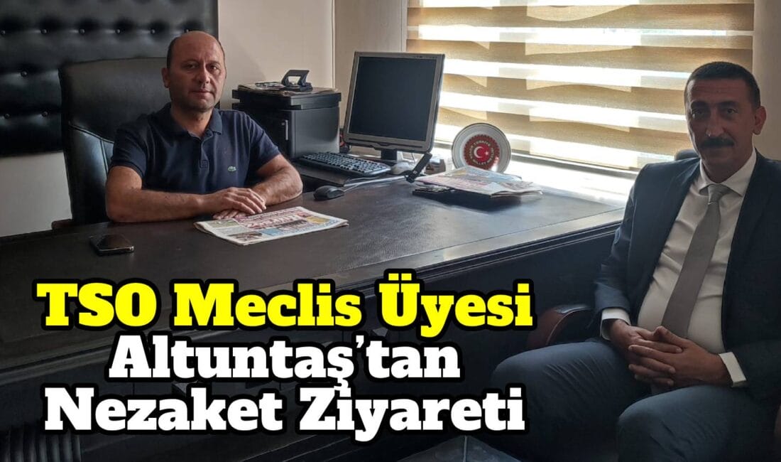 TSO Meclis Üyesi Altuntaş,  Tokat Hürsöz Gazetesi ve Sesimiz Gazetesi